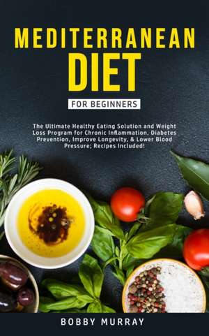 Mediterranean Diet for Beginners de Bobby Murray