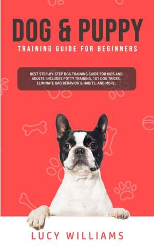 Dog & Puppy Training Guide for Beginners de Lucy Williams