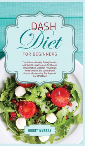 DASH Diet for Beginners de Bobby Murray