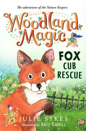 Woodland Magic 1: Fox Cub Rescue de Julie Sykes