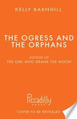 The Ogress and the Orphans de Kelly Barnhill