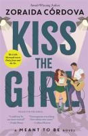 Kiss the Girl: A Meant to Be Novel de Zoraida Cordova