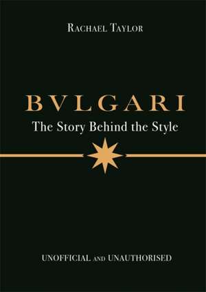 Bulgari: The Story Behind the Style de Rachael Taylor