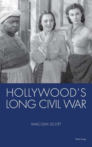 Hollywood's Long Civil War de Malcolm Scott