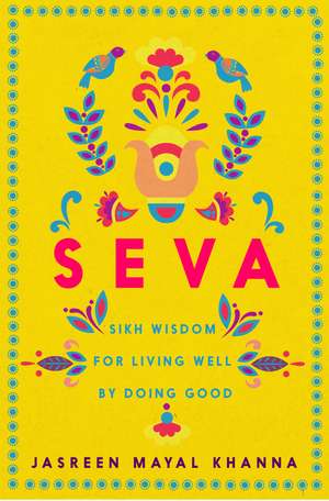 Seva: Sikh wisdom for living well by doing good de Jasreen Mayal Khanna