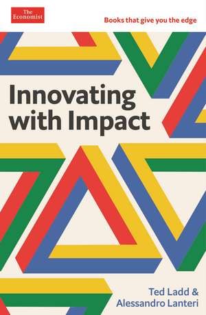 Innovating with Impact: An Economist Edge book de Ted Ladd