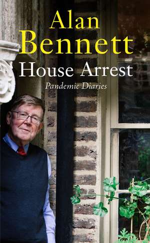 House Arrest: Pandemic Diaries de Alan Bennett