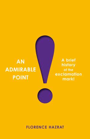 An Admirable Point: A Brief History of the Exclamation Mark! de Florence Hazrat