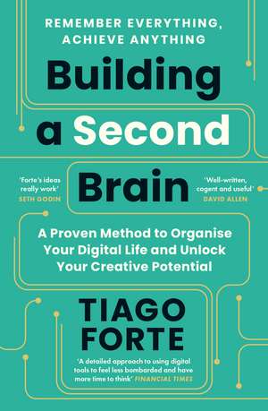 Building a Second Brain: A Proven Method to Organise Your Digital Life and Unlock Your Creative Potential de Tiago Forte