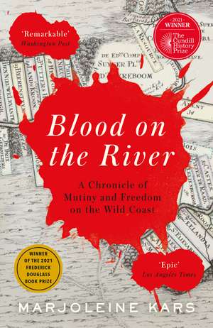 Blood on the River: A Chronicle of Mutiny and Freedom on the Wild Coast de Marjoleine Kars