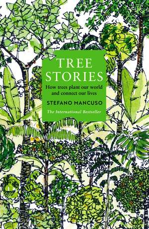 Tree Stories: How trees plant our world and connect our lives de Stefano Mancuso