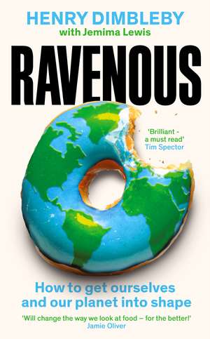 Ravenous: How to get ourselves and our planet into shape de Henry Dimbleby