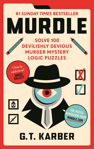 Murdle: #1 SUNDAY TIMES BESTSELLER: Solve 100 Devilishly Devious Murder Mystery Logic Puzzles (Book 1) de G. T. Karber