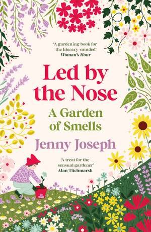 Led By The Nose: A Garden of Smells de Jenny Joseph