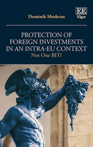 Protection of Foreign Investments in an Intra–EU Context – Not One BIT? de Dominik Moskvan