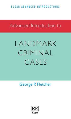 Advanced Introduction to Landmark Criminal Cases de George P. Fletcher