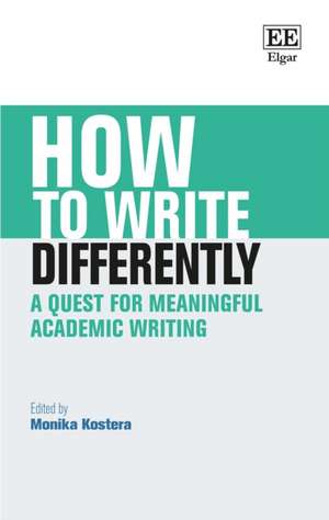 How to Write Differently – A Quest for Meaningful Academic Writing de Monika Kostera