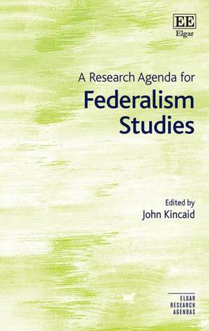 A Research Agenda for Federalism Studies de John Kincaid