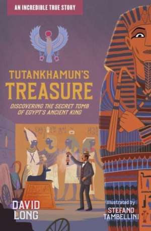 Tutankhamun's Treasure: Discovering the Secret Tomb of Egypt's Ancient King de David Long