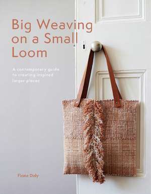 Big Weaving on a Small Loom de Fiona Daly