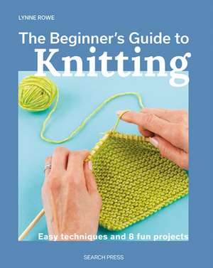 The Beginner's Guide to Knitting de Lynne Rowe