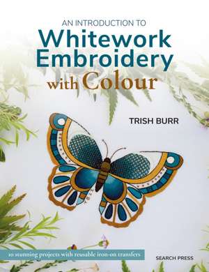 An Introduction to Whitework Embroidery with Colour de Trish Burr