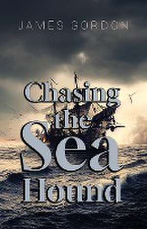 Chasing the Sea Hound de James Gordon