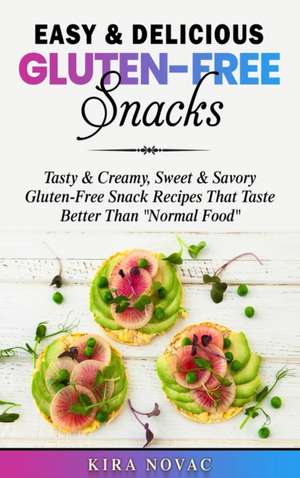 Easy & Delicious Gluten-Free Snacks de Kira Novac