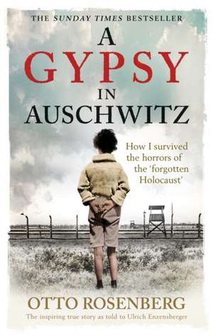 A Gypsy In Auschwitz: How I Survived the Horrors of the 'Forgotten Holocaust' de Otto Rosenberg