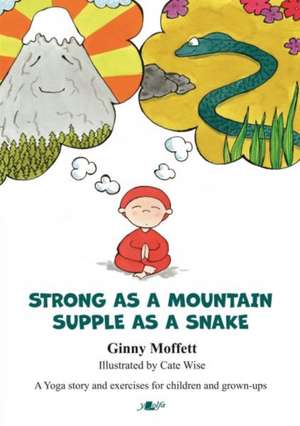 Strong as a Mountain, Supple as a Snake de Ginny Moffett