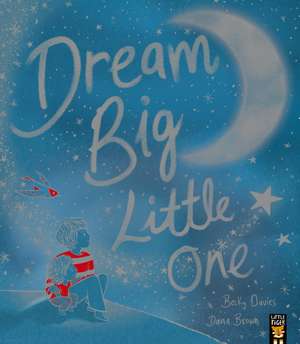 Dream Big, Little One de Becky Davies