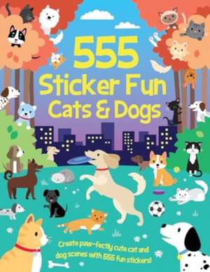 555 Sticker Fun - Cats & Dogs Activity Book de Oakley Graham