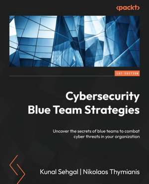 Cybersecurity Blue Team Strategies de Kunal Sehgal