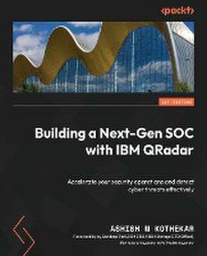 Building a Next-Gen SOC with IBM QRadar de Ashish M Kothekar