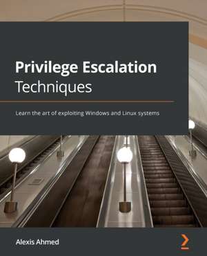 Privilege Escalation Techniques de Alexis Ahmed
