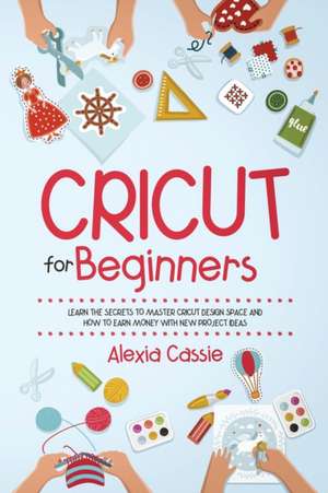 Cricut for Beginners de Alexia Cassie