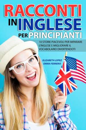 Racconti in Inglese per Principianti de Elizabeth Lopez