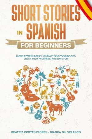 Short Stories in Spanish for Beginners de Beatriz Cortes Flores