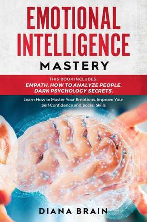 Emotional Intelligence Mastery de Diana Brain