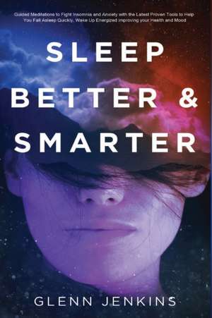 Sleep Better and Smarter de Glenn Jenkins