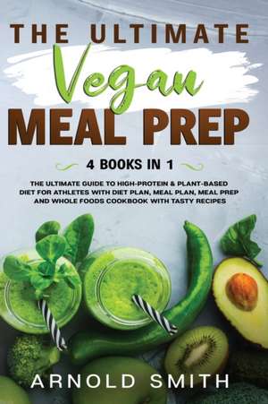 THE ULTIMATE VEGAN MEAL PREP de Arnold Smith