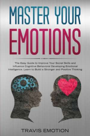 Master Your Emotions de Travis Emotion