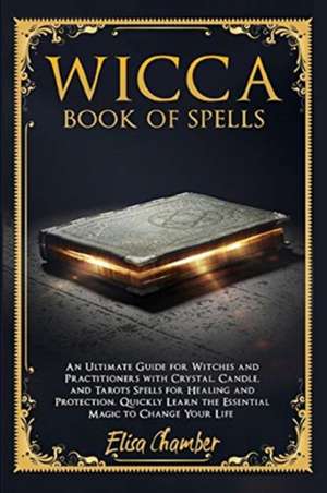 Wicca Book of Spells de Elisa Chamber