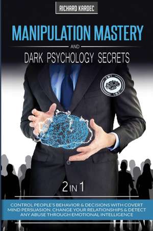 Manipulation Mastery and Dark Psychology Secrets - 2 in 1 de Richard Kardec