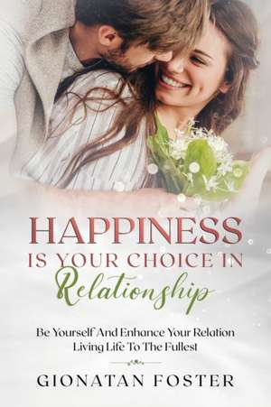 Happiness Is Your Choice In Relationship de Gionatan Foster