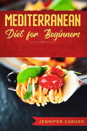 Mediterranean Diet for Beginners de Jennifer Caruso