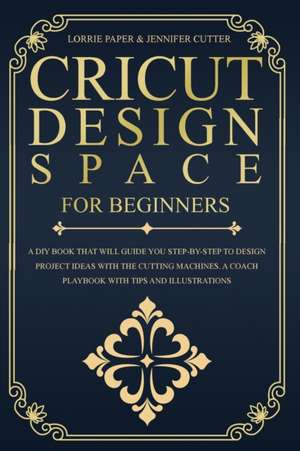 Cricut Design Space For Beginners de Lorrie Paper