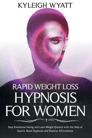 Rapid Weight Loss Hypnosis for Women de Kyleigh Wyatt