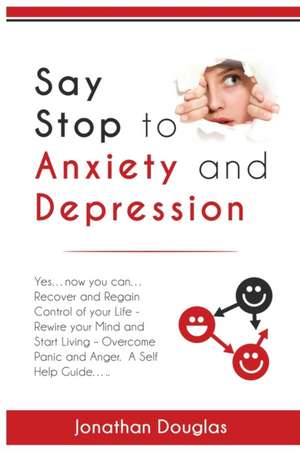 Say Stop to Anxiety and Depression de Jonathan Douglas