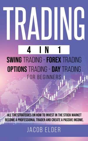 trading 4 in 1 swing trading forex trading options trading day trading for beginners de Jacob Elder